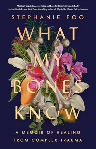 What My Bones Know: A Memoir of Healing from Complex Trauma book cover