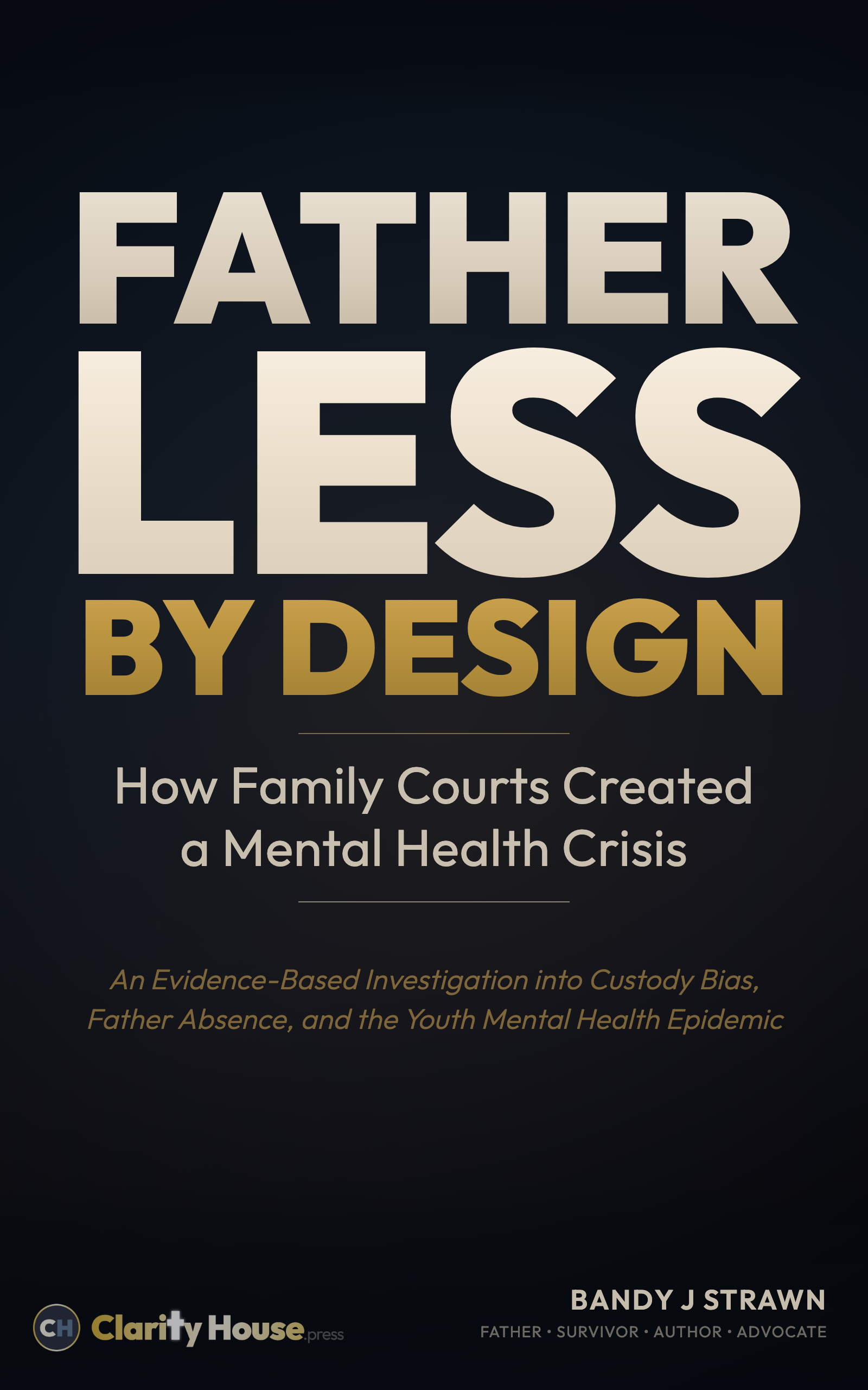Fatherless by Design: How Family Courts Created a Mental Health Crisis - Front Cover