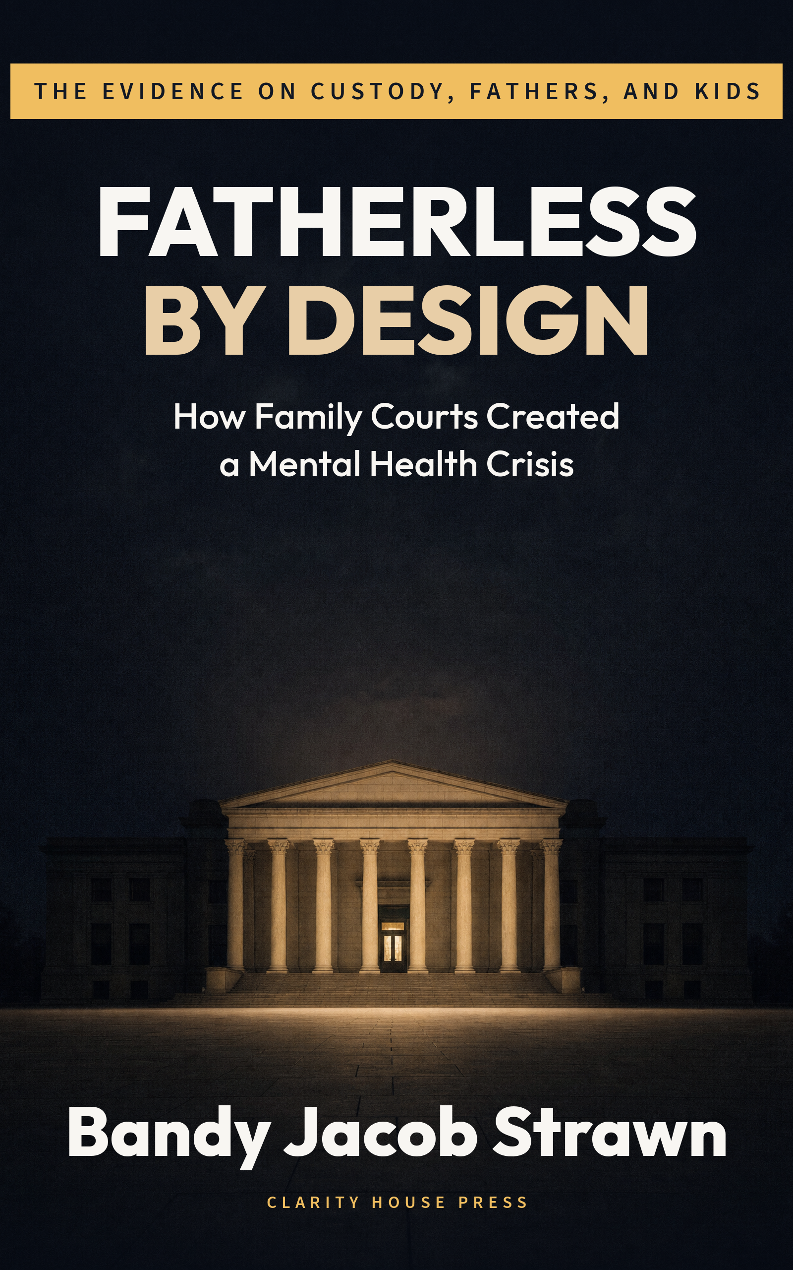 Fatherless by Design: How Family Courts Created a Mental Health Crisis - Front Cover